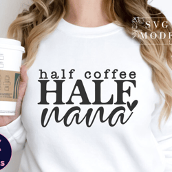 half coffee half nana, nana shirt tshirt, nana life tshirt, coffee addict tshirt, nana mode tshirt, favorite nana tshirt