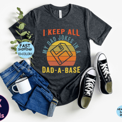 i keep all my jokes in a dadabase tee, funny dad shirt, fathers day shirt, daddy tee, funny fathers day gifts, best dad