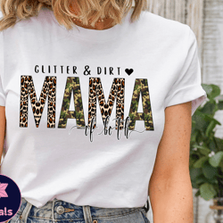 glitter and dirt mama of both shirt, mama tshirt, leopard design shirt, cute mom shirt,mom of both shirt,leopard mama sh