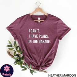 i cant i have plans in the garage, work bench shirt, mechanics shirt, dad shirt, fathers day gift, handyman gift, funny