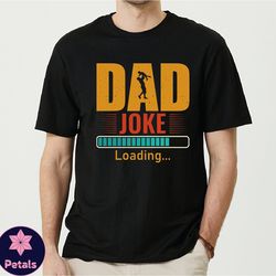 dad jokes loading shirt, funny dad shirt, dad gifts idea, fathers day shirt, best dad shirt, dad joke shirt