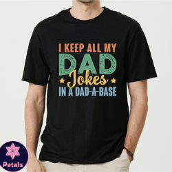 i keep all my dad jokes in a dadabase shirt, husband gift, funny dad tshirts, fathers day shirt from kids, daddy retro s