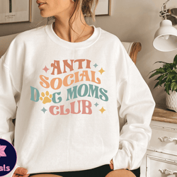 anti social dog moms club, crewneck dog mom sweatshirt, gift for mom, dog mom gift ideas, mom tee, happy mothers day, an