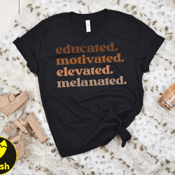 black history month gifts for teacher, educated motivated elevated melanated black women tee, melanin teacher tee, gifts