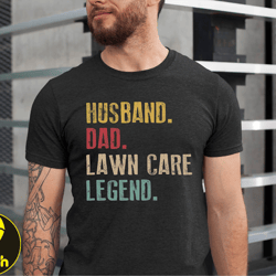 husband dad lawn care legend shirt, for husband, fathers day shirt, husband gift, gardening shirt, gifts for husband, be