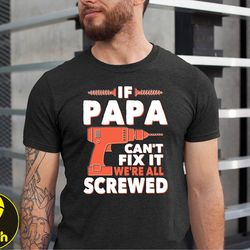 if papa cant fix it were all screwed, funny papa tee, fathers day if papa cant fix it gift tshirt, papa tshirt