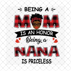 being a mom is an honor being a nana is priceless svg, mothers day svg, being a mom svg, being a nana svg, mom svg, nana