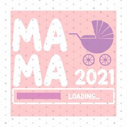 mama 2021 loading svg, mothers day svg, mama loading svg, mama 2021 svg, be mama svg, stroller svg, loading baby svg, ba