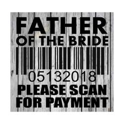 father of the bride please scan for payment svg, trending svg, father svg, father of the bride, scan for payment, weddin