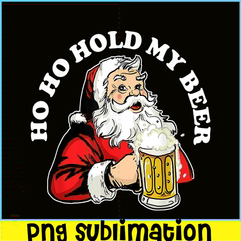 BEER28102337-Ho Ho Hold My Beer PNG Funny Beer Santa Claus PNG My Beer PNG.png