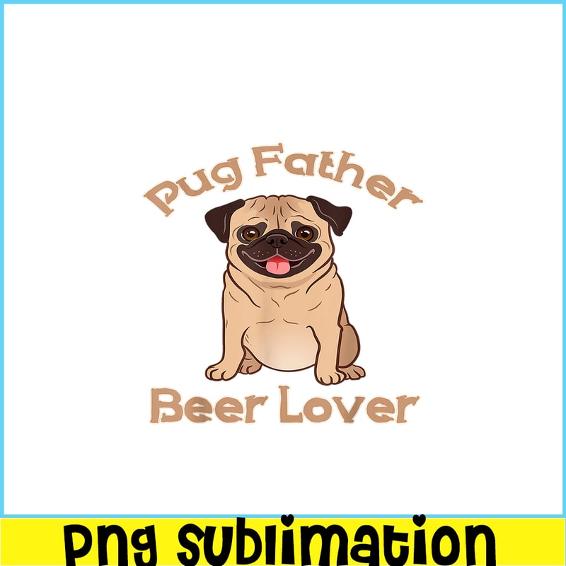 BEER28102363-Pug Father Beer Lover PNG Beer Season PNG Beer And Dog PNG.png