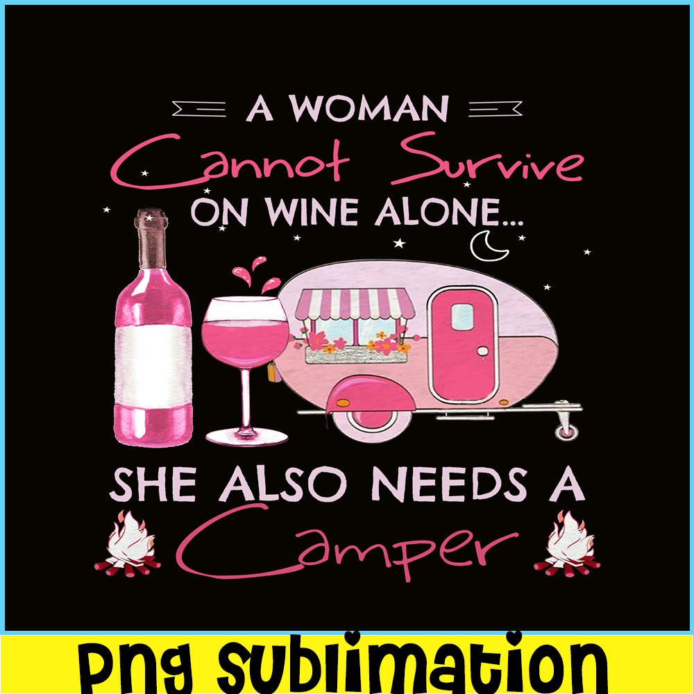 CAMP07112324-A WOMAN CANNOT SURVIVE ON WINE ALONE PNG Camping Lover PNG Camper PNG.png