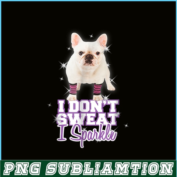 HL161023222-I Don't Sweat, I Sparkle_ French Bulldog PNG.png