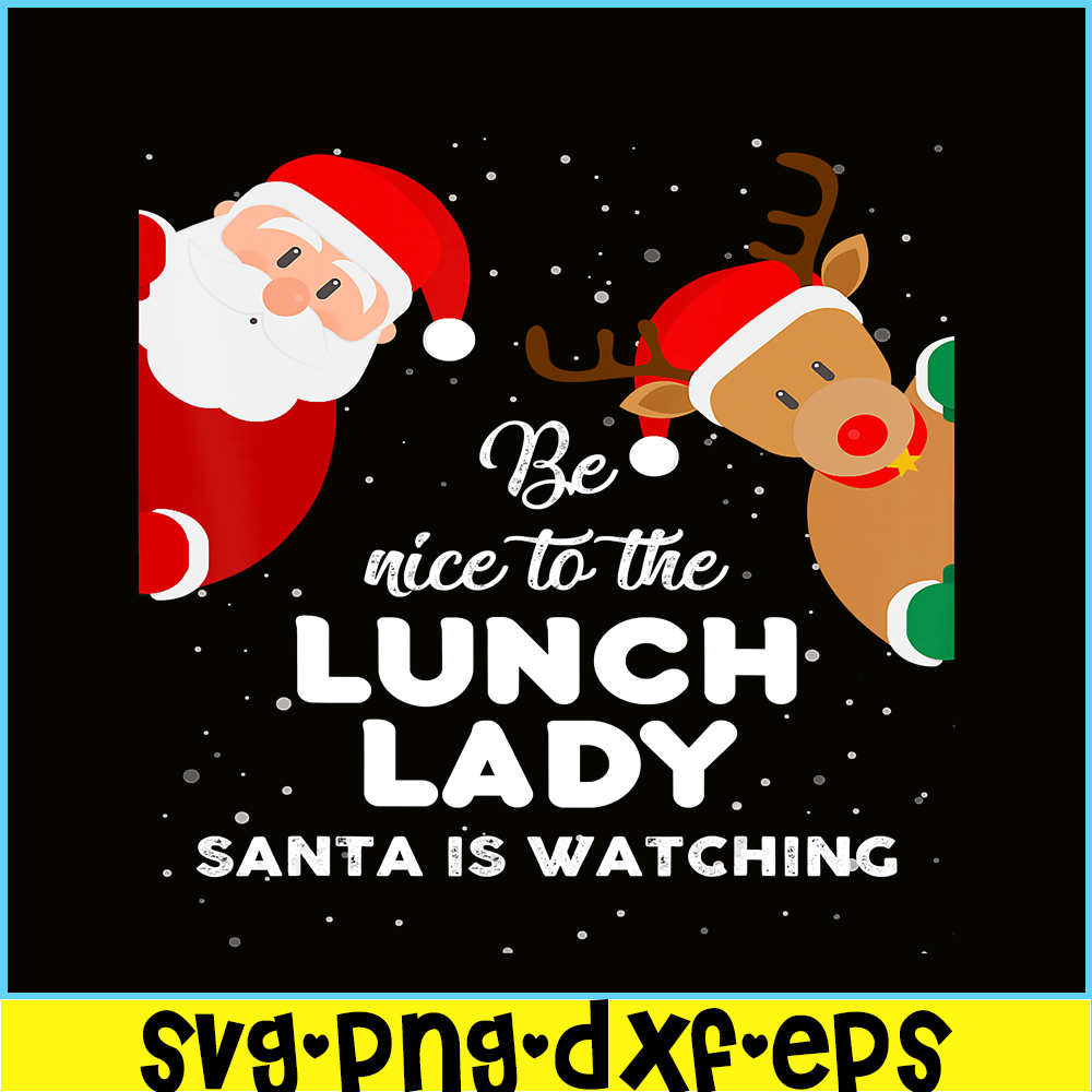 PNG14102387-Be Nice To The Lunch Lady Santa Is Watching T Shirt Xmas T-Shirt Png.png
