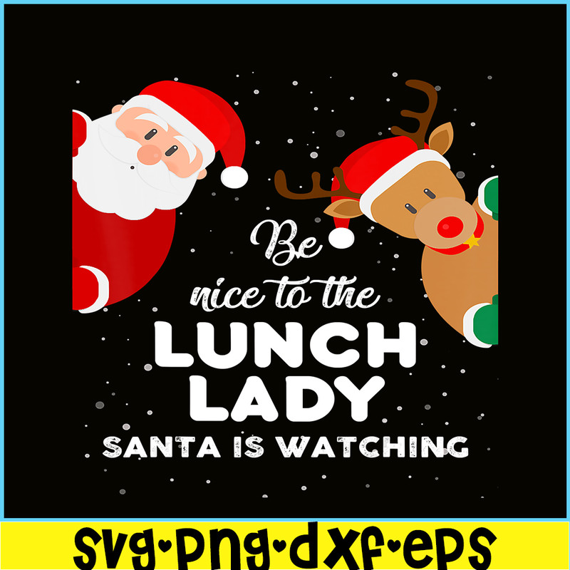 PNG14102387-Be Nice To The Lunch Lady Santa Is Watching T Shirt Xmas T-Shirt Png.png