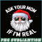 PNG14102377-Ask Your Mom If I'm Real Funny Christmas Santa Claus Xmas T-Shirt Png.png