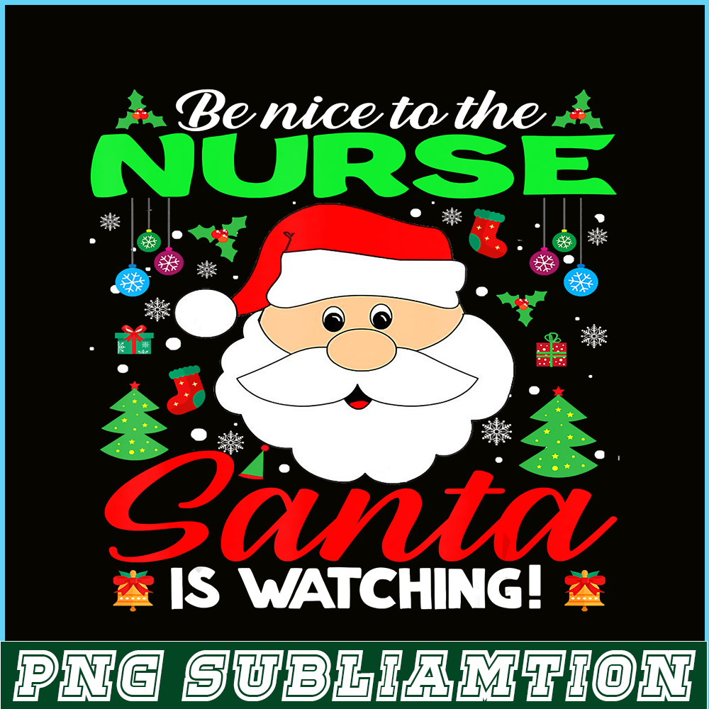 PNG14102388-Be Nice To The Nurse Santa Is Watching Funny Xmas Gifts T-Shirt Png.png