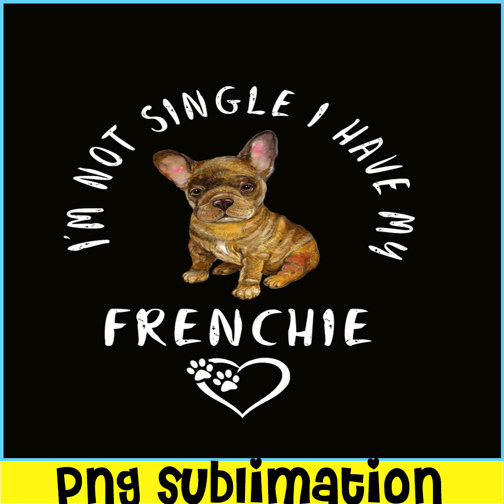 VLT21102305-Im Not Single I have My Frenchie PNG, Funny Valentine PNG, Valentine Holidays PNG.png