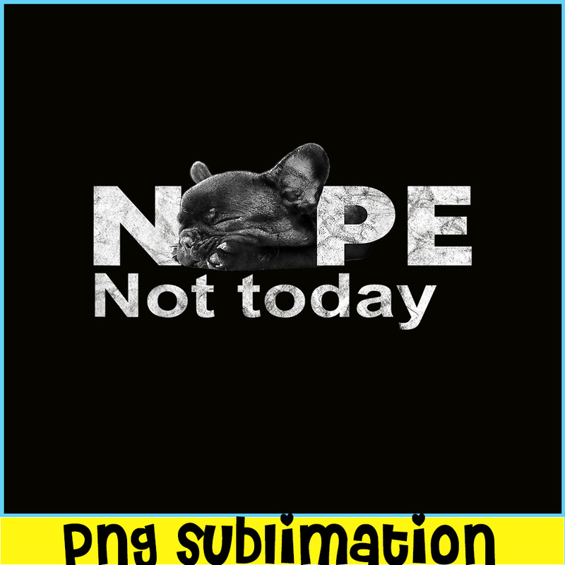HL161023185-Nope Not Today Lazy French Bulldog PNG, Frenchie Bulldog PNG, French Dog Artwork PNG.png