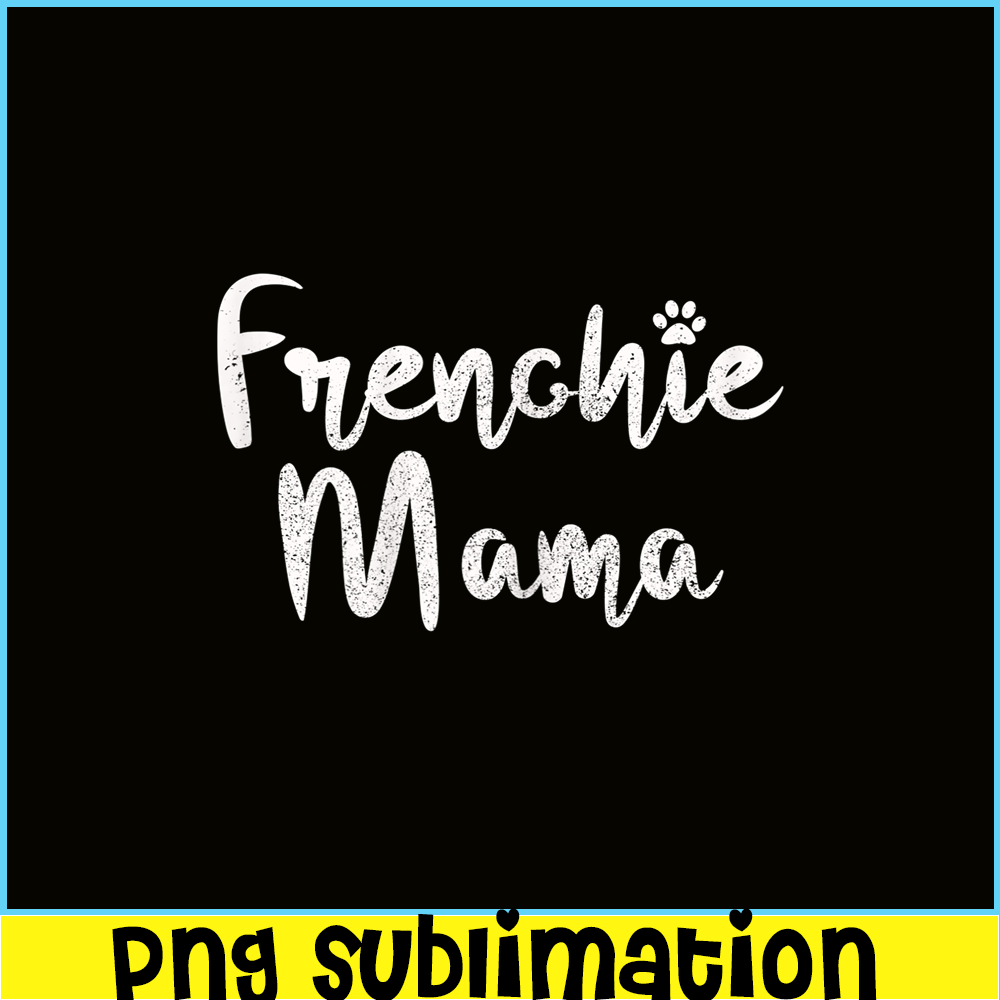 HL161023215-Womens Frenchie Mama - French Bulldog Mom Dog Paw Funny Cute Gift PNG.png