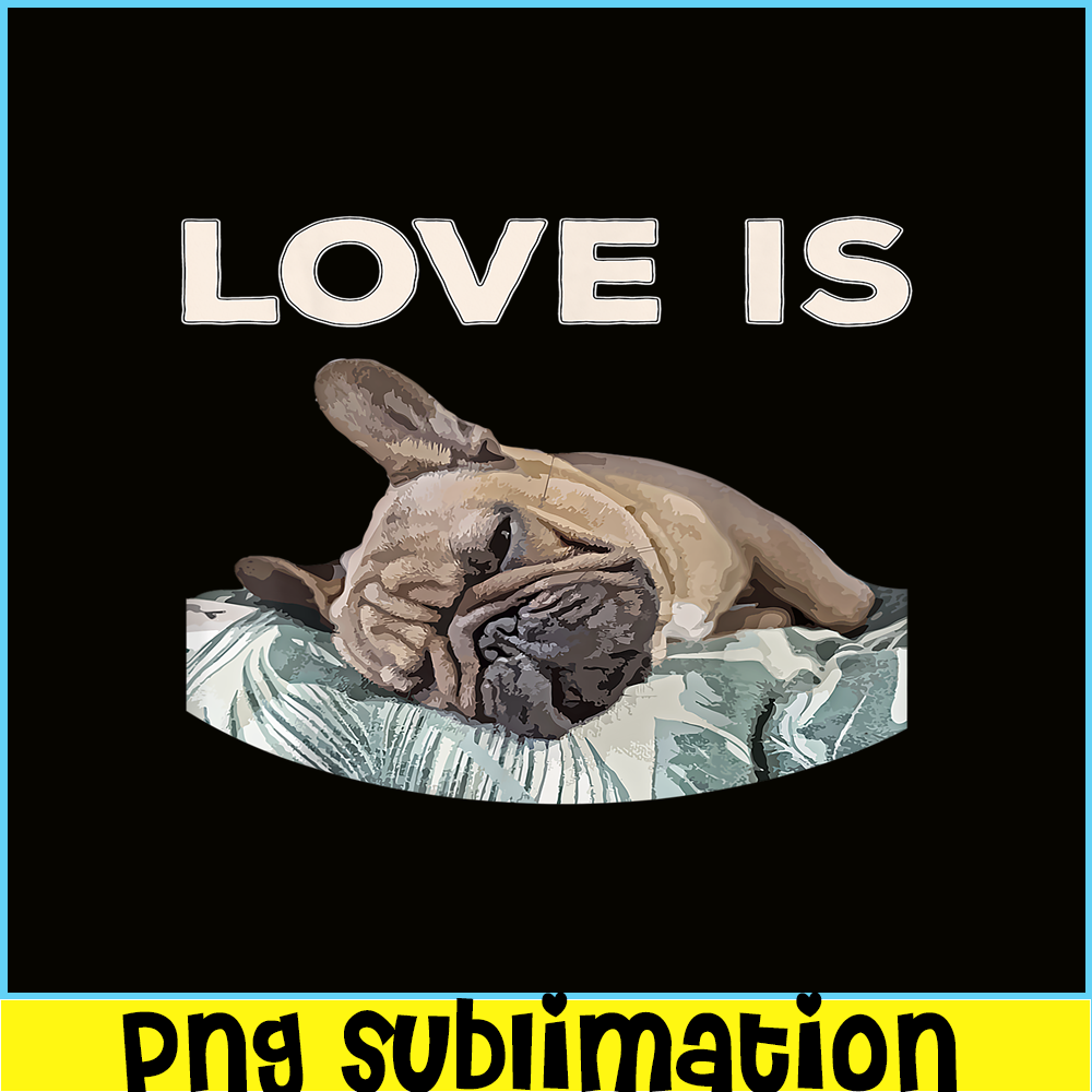 HL16102325-Cute Love Is PNG, Frenchie Dog Lover PNG, Bulldog Mascot PNG.png