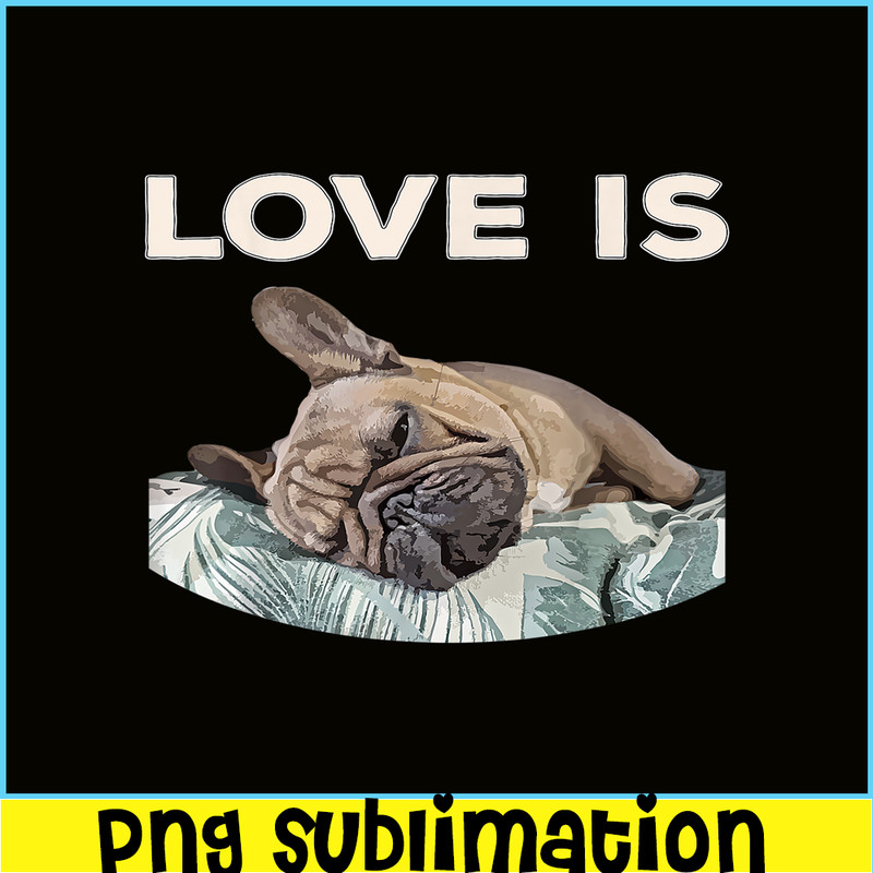 HL16102325-Cute Love Is PNG, Frenchie Dog Lover PNG, Bulldog Mascot PNG.png