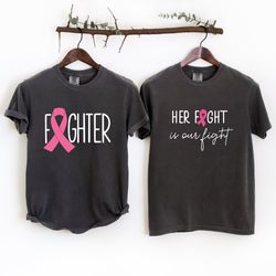 breast cancer comfort colors shirts, her fight is our fight shirt, breast cancer fighter s