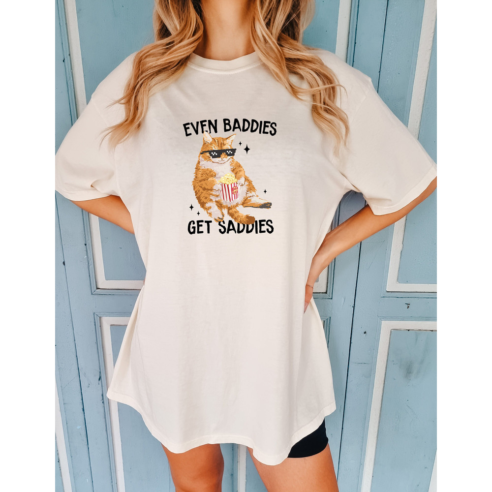 Even Baddies Get Saddies Comfort colors Shirt, Anxiety Sweatshirt, Funny Cat Meme Sweater, Cat Meme Sweatshirt, Funny Cat Shirt Cat Mom Gift.jpg