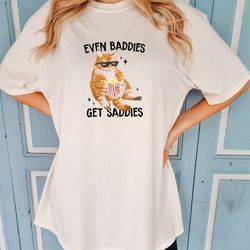 even baddies get saddies comfort colors shirt, anxiety sweatshirt, funny cat meme sweater,