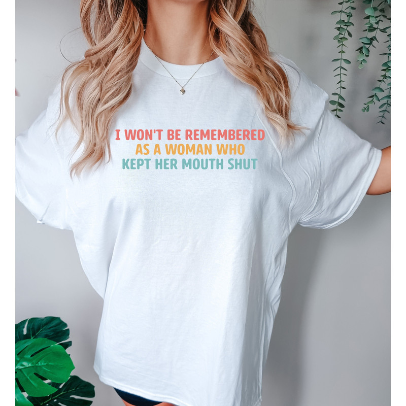 Feminist Comfort colors Shirts, I Won't Be Remembered As A Woman Who Kept Her Mouth Shut, Strong Women Shirt, Women Rights Equality, Women's.jpg
