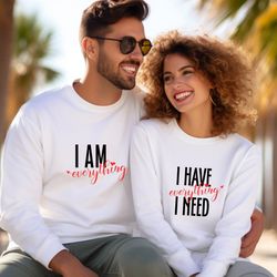 i have everything i need i am everything comfort colors couple sweatshirts, matching coupl