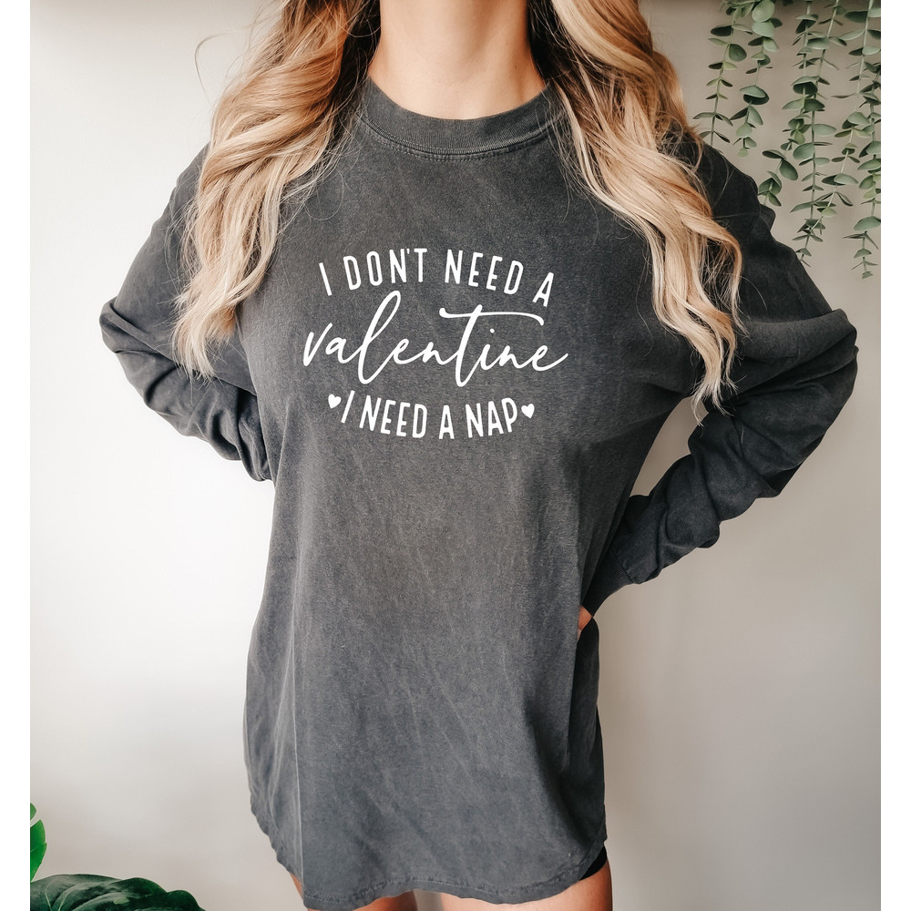 I Dont Need a Valentine I Need a Nap Comfort colors Shirt, Funny Valentines Day Shirt, Valentines Day Gift Idea, Custom shirts,valentines te.jpg