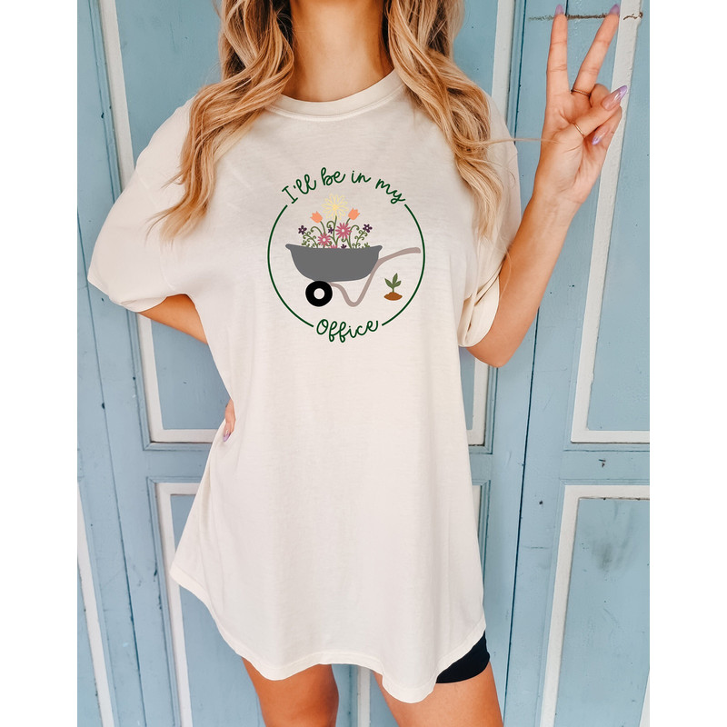 I'll Be In My Office Comfort colors T-Shirt, Garden Shirt, Gardening Gift, Garden Love, Garden Lover Gift, Gardener Gift Idea, Mother's Day.jpg