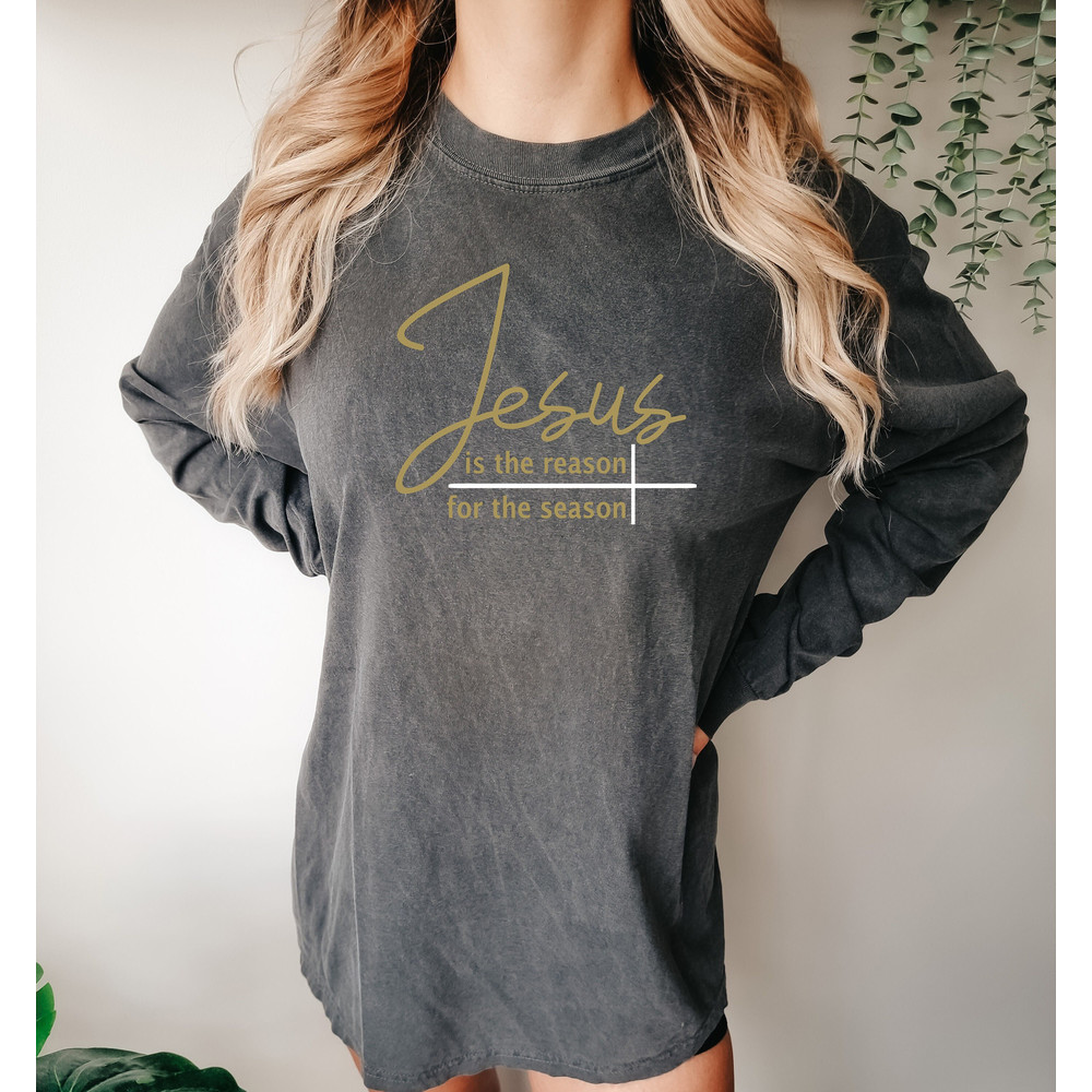 Jesus Is The Reason For The Season Comfort colors Sweatshirt, Christmas Christian Gift, Christmas Jesus Quotes, Religious Christian hoodies.jpg