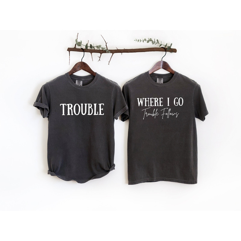 Where I Go Trouble Follows Couple Matching Comfort colors Shirts, Funny Couple Tee, Gift For Wife, Trouble Shirt, Couple Matchings Tshirt,te.jpg
