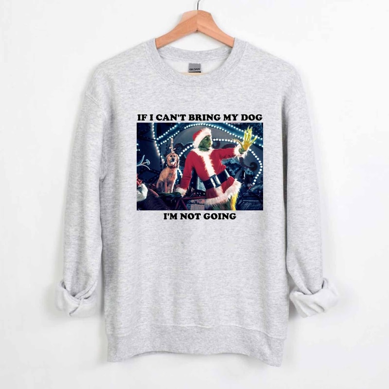 Vintage If I Can't Bring My Dog I'm Not Going Christmas Shirt, Christmas Grinch Funny Sweatshirt, Grinchmas Shirt, Christmas Gifts Shirt.jpg