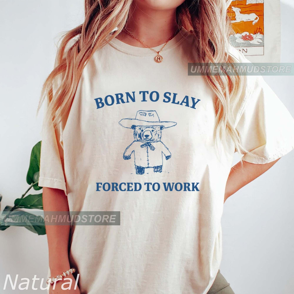 Born To Slay Forced To Work Shirt, Born To Slay Sweatshirt, Meme T Shirt, Funny T Shirt, Retro Cartoon T Shirt, Sarcastic T Shirt.jpg