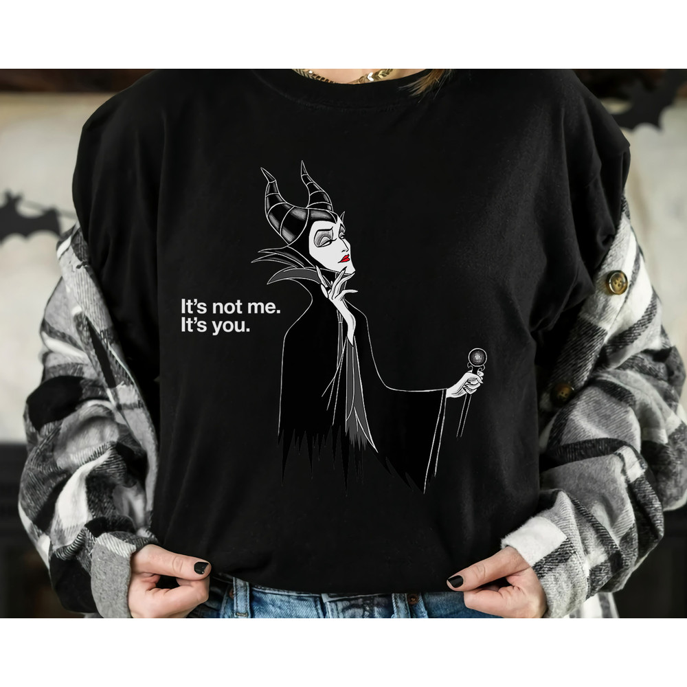 Funny Disney Villains Maleficent Quotes It's Not Me It's You Shirt, Magic Kingdom Holiday Unisex T-shirt Family Birthday Gift Adult Kid Tee.jpg