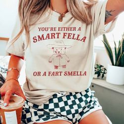 are you a smart fella or fart smella retro cartoon t shirt, weird t shirt, meme t shirt, trash