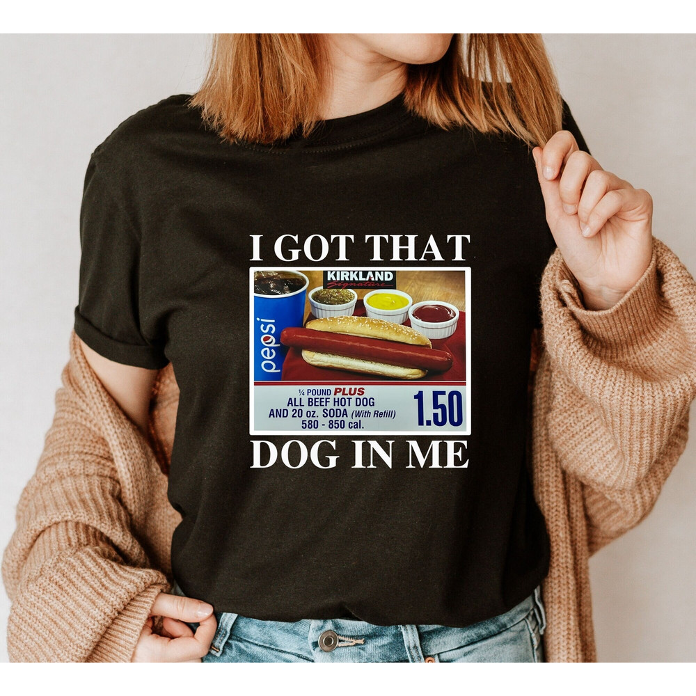 I Got That Dog In Me Shirt - 1.50 Hotdog Shirt - Hot Dog Lover Gift - Hot Dog Tee - Christmas Ugly Shirt.jpg