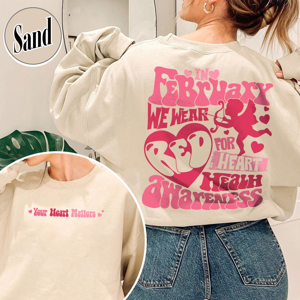 In February We Wear Red Sweatshirt, in February We Wear Red Heart Disease Awareness, Your Heart Matters Shirt, I Wear My Heart Sweatshirt.jpg