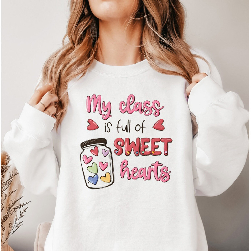 My Class Is Full Of Sweet Hearts Teacher, Valentines Day Sweatshirt For Teachers, Teacher Valentine Gift, Gift For Teacher, Lover Hoodie.jpg