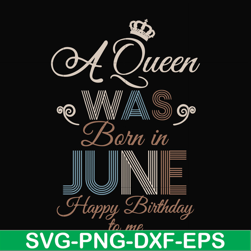 BD0078-A Queen Was Born In June Happy Birthday To Me svg, png, dxf, eps digital file BD0078.jpg