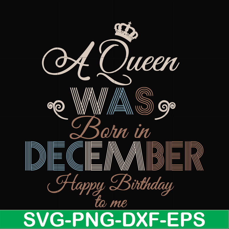 BD0083-A Queen Was Born In December Happy Birthday To Me svg, png, dxf, eps digital file BD0083.jpg