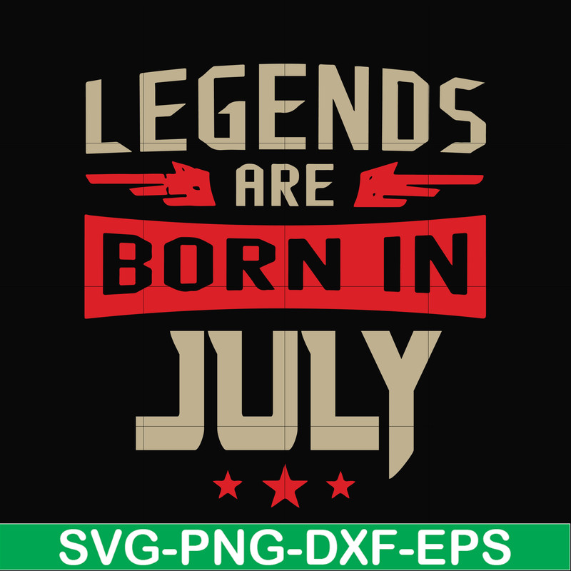 BD0109-Legends are born july svg, birthday svg, png, dxf, eps digital file BD0109.jpg