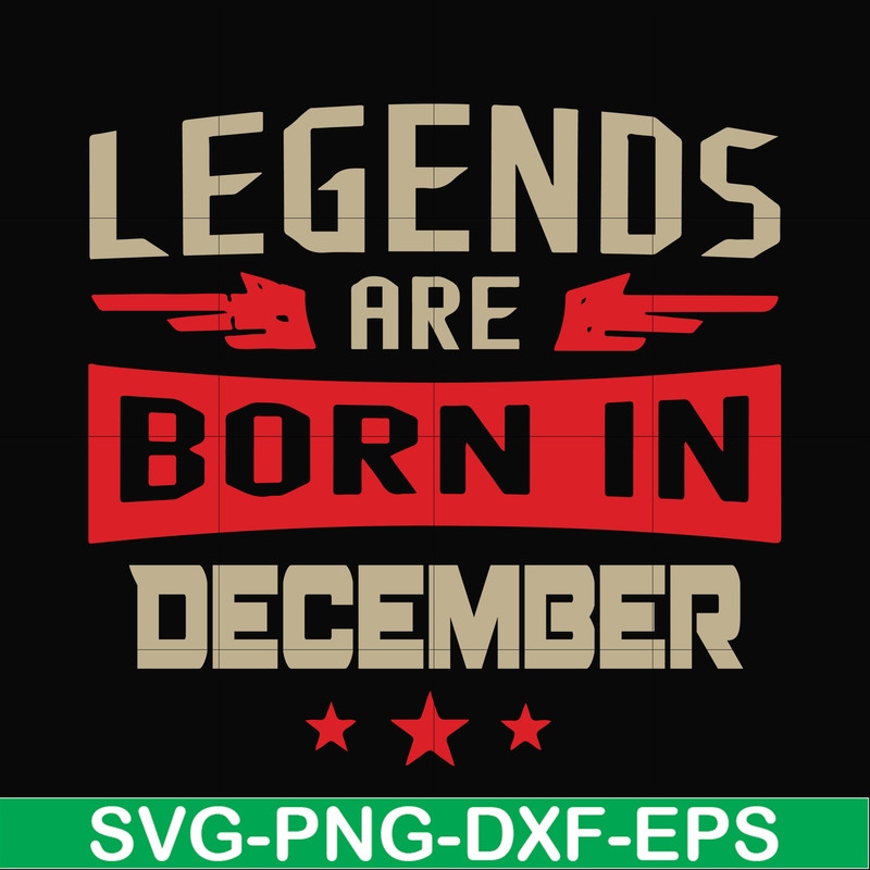 BD0136-Legends are born December svg, birthday svg, png, dxf, eps digital file BD0136.jpg
