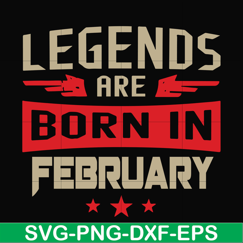 BD0138-Legends are born in february svg, birthday svg, png, dxf, eps digital file BD0138.jpg