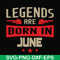 BD0142-Legends are born june svg, birthday svg, png, dxf, eps digital file BD0142.jpg