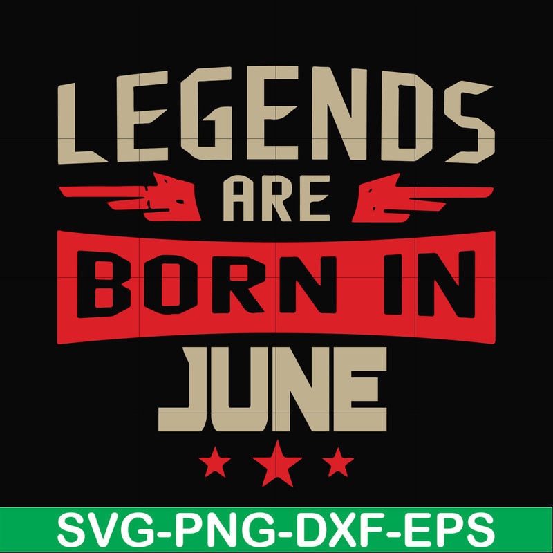 BD0142-Legends are born june svg, birthday svg, png, dxf, eps digital file BD0142.jpg