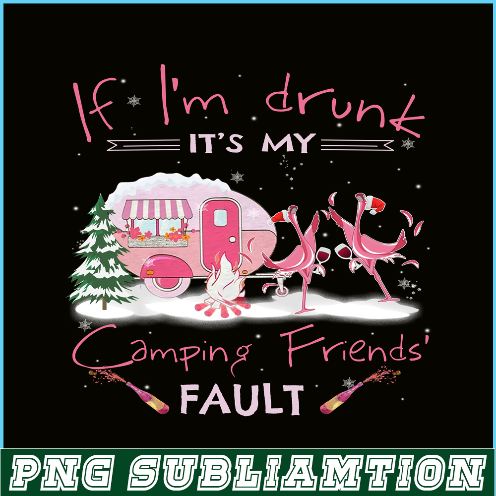 CAMP07112322-IF I'M DRUNK IT'S MY CAMPING FRIENDS FAULT PNG Drunk flamingo PNG Camping Lover PNG.png